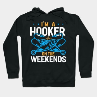 im a hooker on the weekends Funny Fishing Fisherman Hoodie